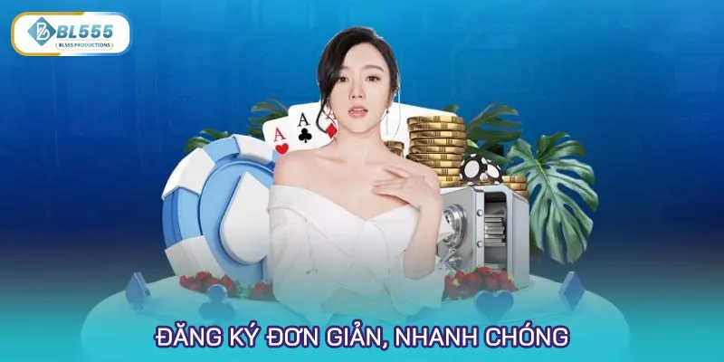 Đăng ký đơn giản, nhanh chóng, không áp đặt quá nhiều yêu cầu