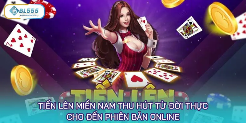 Tiến Lên Miền Nam thu hút từ đời thực cho đến phiên bản online