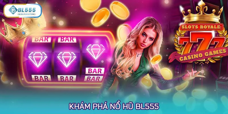 Khám phá Nổ hũ BL555
