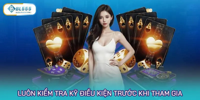 Luôn kiểm tra kỹ điều kiện nhận ưu đãi trước khi chính thức tham gia
