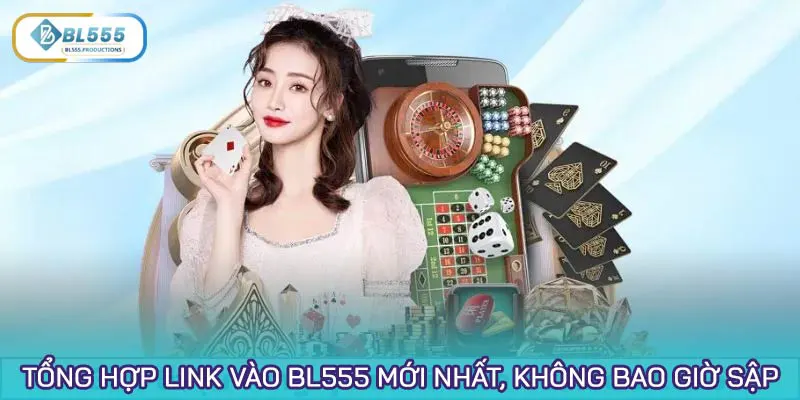 Tổng hợp link vào BL555 mới nhất, không bao giờ sập